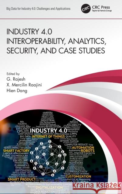 Industry 4.0 Interoperability, Analytics, Security, and Case Studies G. Rajesh X. Mercilin Raajini Dang Thi Thu Hien 9780367501129 CRC Press