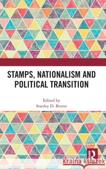 Stamps, Nationalism and Political Transition Stanley D. Brunn 9780367501204
