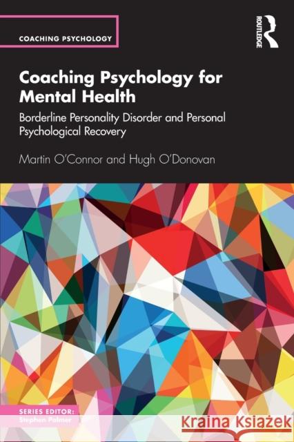 Coaching Psychology for Mental Health: Borderline Personality Disorder and Personal Psychological Recovery Martin O'Connor Hugh O'Donovan 9780367501457