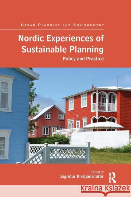 Nordic Experiences of Sustainable Planning: Policy and Practice Kristjánsdóttir, Sigríður 9780367501969 Routledge