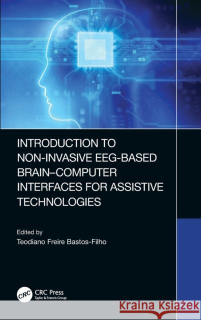 Introduction to Non-Invasive Eeg-Based Brain-Computer Interfaces for Assistive Technologies Bastos-Filho, Teodiano 9780367501976