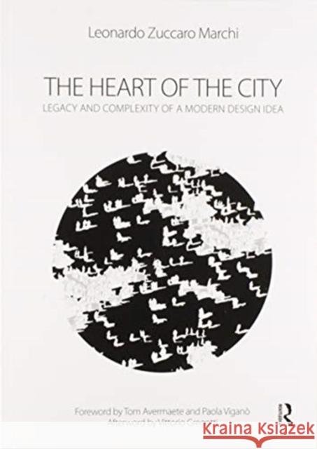 The Heart of the City: Legacy and Complexity of a Modern Design Idea Zuccaro Marchi, Leonardo 9780367502034