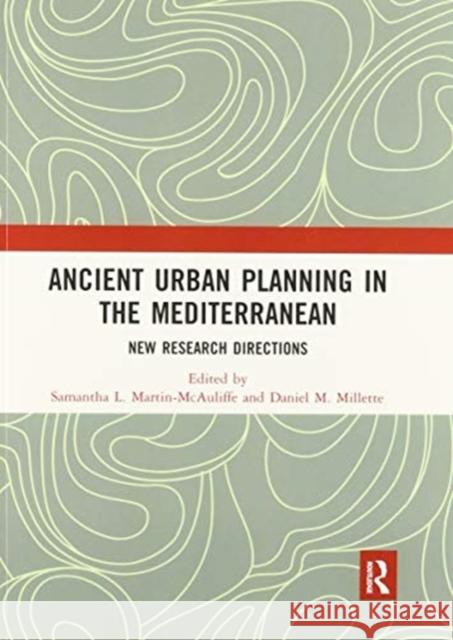 Ancient Urban Planning in the Mediterranean: New Research Directions Samantha L. Martin-McAuliffe Daniel M 9780367502065 Routledge