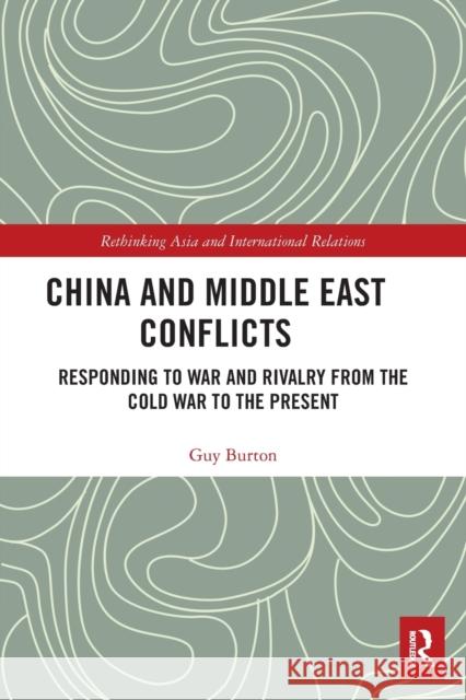 China and Middle East Conflicts: Responding to War and Rivalry from the Cold War to the Present  9780367502256 Routledge