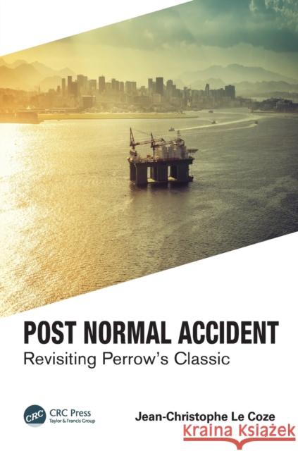 Post Normal Accident: Revisiting Perrow's Classic Le Coze, Jean-Christophe 9780367502287 CRC Press