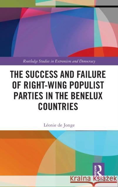 The Success and Failure of Right-Wing Populist Parties in the Benelux Countries L d 9780367502515 Routledge