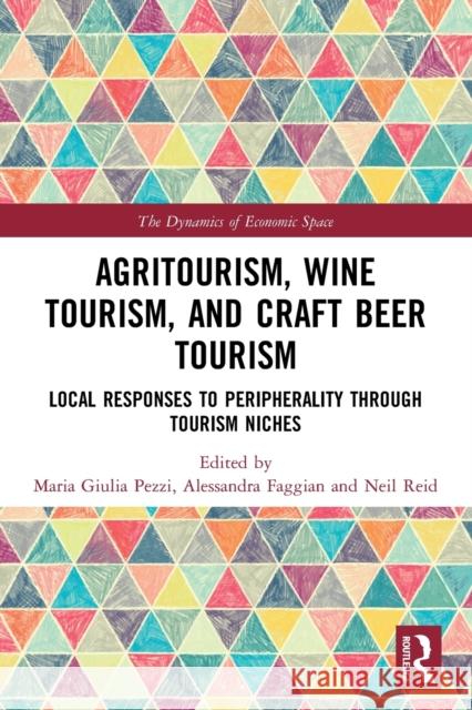 Agritourism, Wine Tourism, and Craft Beer Tourism: Local Responses to Peripherality Through Tourism Niches Maria Giulia Pezzi Alessandra Faggian Neil Reid 9780367502539 Routledge