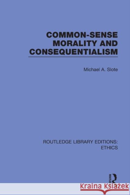 Common-Sense Morality and Consequentialism Michael A. Slote 9780367502577