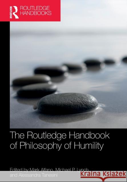 The Routledge Handbook of Philosophy of Humility Mark Alfano Michael P. Lynch Alessandra Tanesini 9780367502645