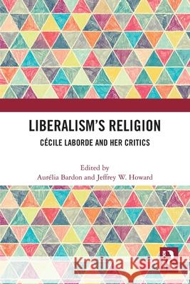 Liberalism's Religion: Cécile Laborde and Her Critics Bardon, Aurelia 9780367502683