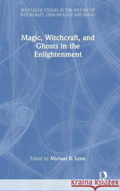 Magic, Witchcraft, and Ghosts in the Enlightenment  9780367502775 Taylor & Francis Ltd