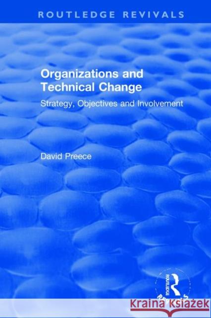 Organizations and Technical Change: Strategy, Objectives and Involvement Preece, David 9780367502881 Routledge