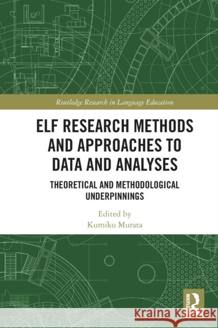 ELF Research Methods and Approaches to Data and Analyses: Theoretical and Methodological Underpinnings Murata, Kumiko 9780367503086 LIGHTNING SOURCE UK LTD