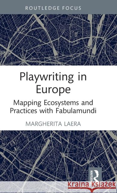 Playwriting in Europe: Mapping Ecosystems and Practices with Fabulamundi Margherita Laera 9780367503123