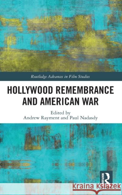 Hollywood Remembrance and American War Andrew Rayment Paul Nadasdy 9780367503154 Routledge