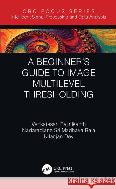 A Beginner's Guide to Multilevel Image Thresholding Venkatesan Rajinikanth Nadaradjane Sri Madhav Nilanjan Dey 9780367503178