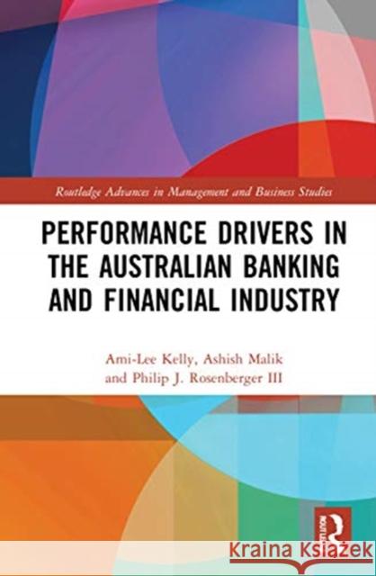 Performance Drivers in the Australian Banking and Financial Industry Ami-Lee Kelly Ashish Malik Philip J. Rosenberge 9780367503185 Routledge