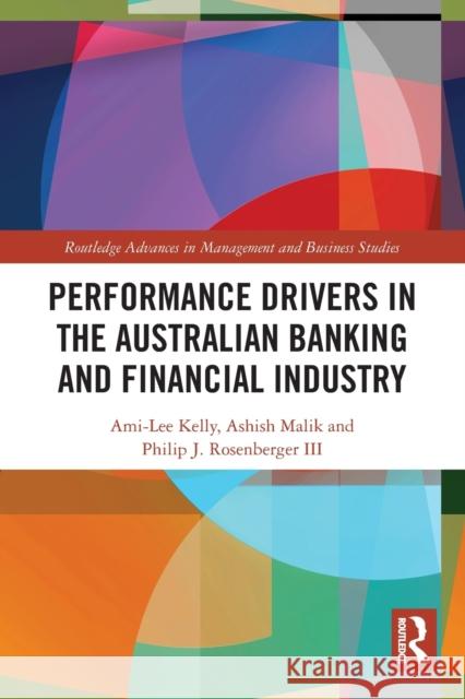 Performance Drivers in the Australian Banking and Financial Industry Ami-Lee Kelly Ashish Malik Philip J. Rosenberge 9780367503192 Routledge