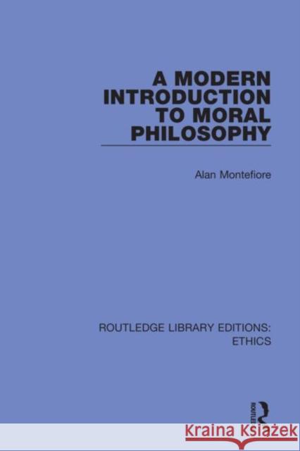 A Modern Introduction to Moral Philosophy Alan Montefiore 9780367503321