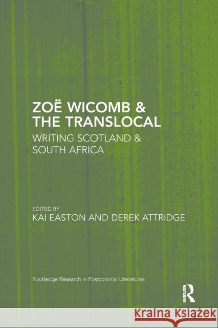 Zoë Wicomb & the Translocal: Writing Scotland & South Africa Easton, Kai 9780367503475 Routledge