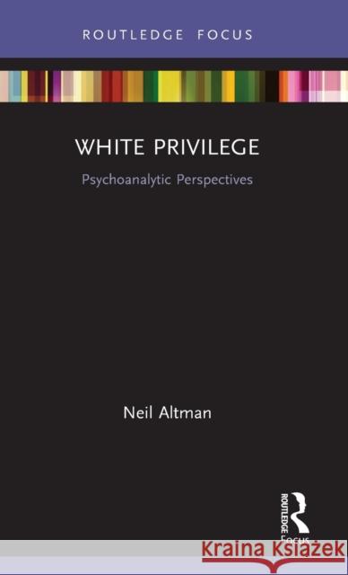 White Privilege: Psychoanalytic Perspectives Neil Altman 9780367503505