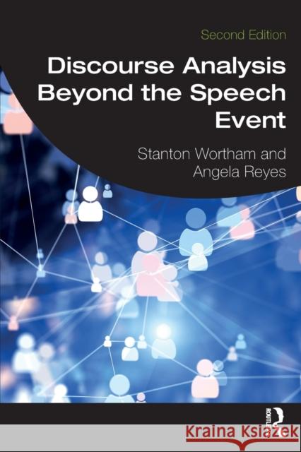 Discourse Analysis Beyond the Speech Event Stanton Wortham Angela Reyes 9780367503741 Routledge