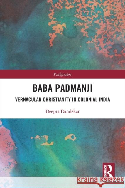 Baba Padmanji: Vernacular Christianity in Colonial India Deepra Dandekar 9780367503901 Routledge Chapman & Hall