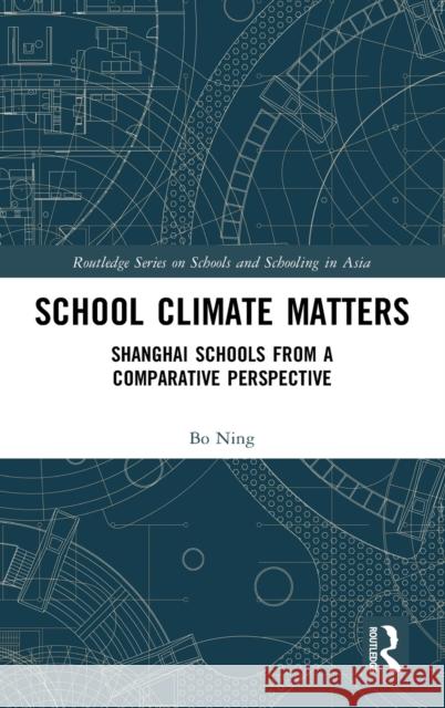 School Climate Matters: Shanghai Schools from a Comparative Perspective Ning Bo 9780367503994 Routledge