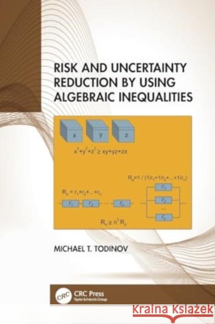 Risk and Uncertainty Reduction by Using Algebraic Inequalities Michael T. Todinov 9780367504014 CRC Press