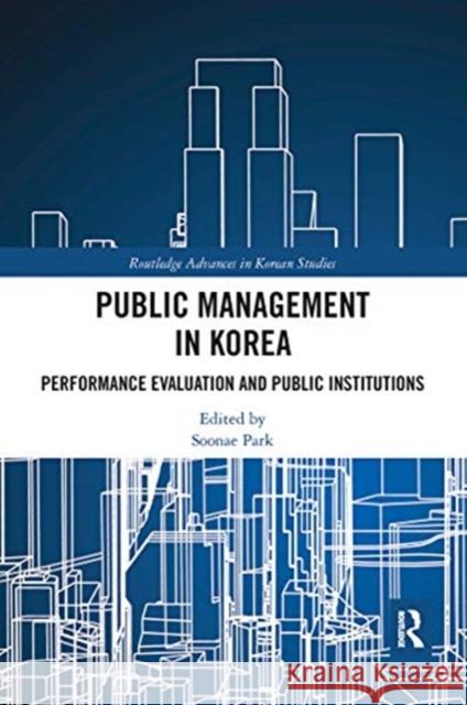 Public Management in Korea: Performance Evaluation and Public Institutions Soonae Park 9780367504090 Routledge