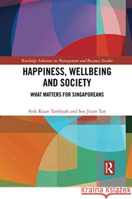 Happiness, Wellbeing and Society: What Matters for Singaporeans Siok Kuan Tambyah Soo Jiuan Tan 9780367504137