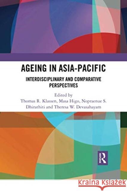 Ageing in Asia-Pacific: Interdisciplinary and Comparative Perspectives Thomas R. Klassen Masa Higo Nopraenue S. Dhirathiti 9780367504144 Routledge