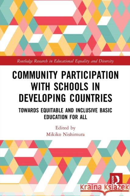 Community Participation with Schools in Developing Countries: Towards Equitable and Inclusive Basic Education for All Nishimura, Mikiko 9780367504298