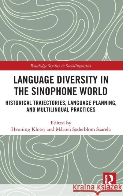 Language Diversity in the Sinophone World: Historical Trajectories, Language Planning, and Multilingual Practices Klöter, Henning 9780367504519 Routledge