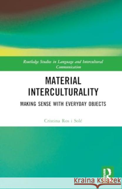 Material Interculturality: Making Sense with Everyday Objects Cristina Ro 9780367504533 Routledge