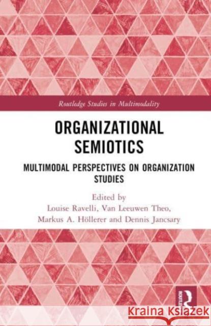 Organizational Semiotics: Multimodal Perspectives on Organization Studies Louise Ravelli Van Leeuwen Theo Markus A. H?llerer 9780367504557 Routledge
