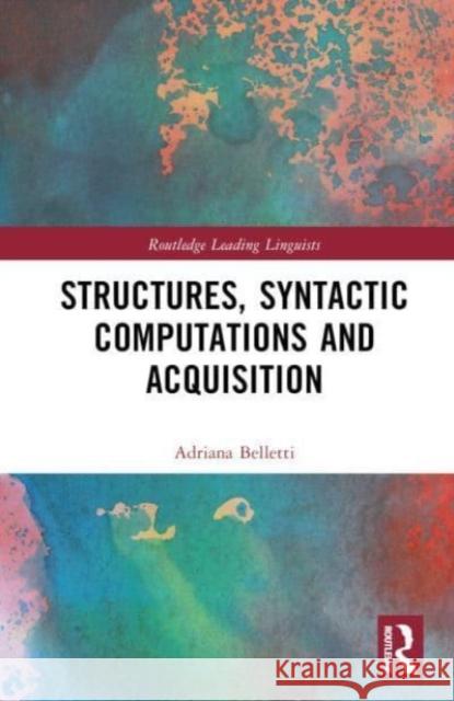 Structures, Syntactic Computations and Acquisition Adriana Belletti 9780367504625