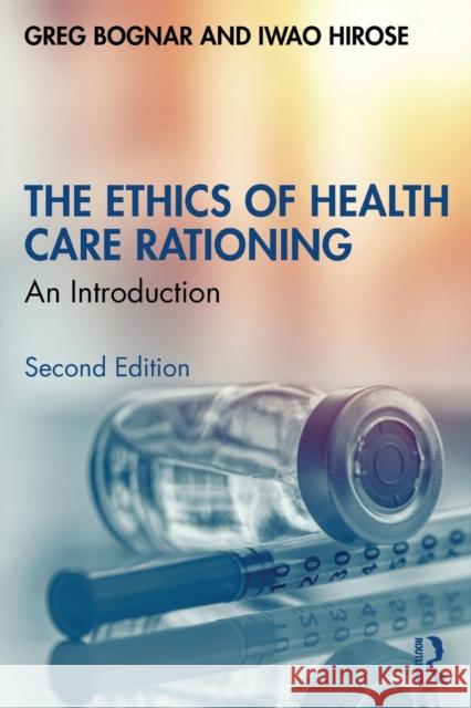 The Ethics of Health Care Rationing: An Introduction Greg Bognar Iwao Hirose 9780367505127 Taylor & Francis Ltd