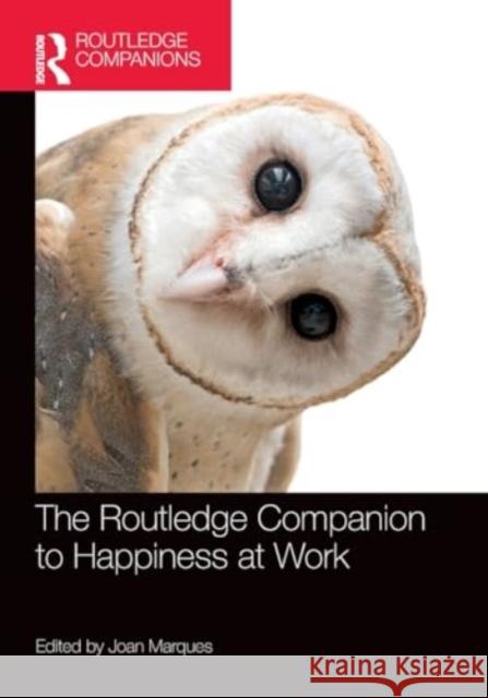 The Routledge Companion to Happiness at Work Joan Marques 9780367505226