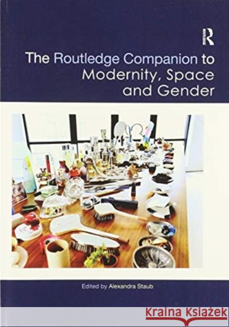 The Routledge Companion to Modernity, Space and Gender Alexandra Staub 9780367505608 Routledge