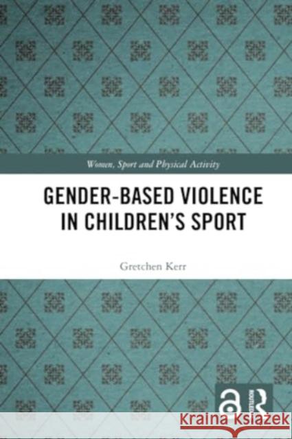 Gender-Based Violence in Children's Sport Gretchen Kerr 9780367505639 Routledge