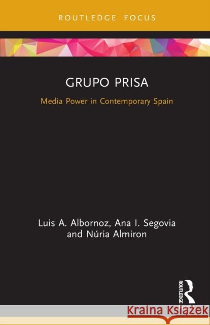 Grupo Prisa: Media Power in Contemporary Spain Albornoz, Luis A. 9780367505790 LIGHTNING SOURCE UK LTD