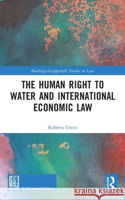 The Human Right to Water and International Economic Law Roberta Greco 9780367505806 Routledge