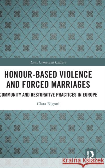 Honour-Based Violence and Forced Marriages: Community and Restorative Practices in Europe Clara Rigoni 9780367505974 Routledge