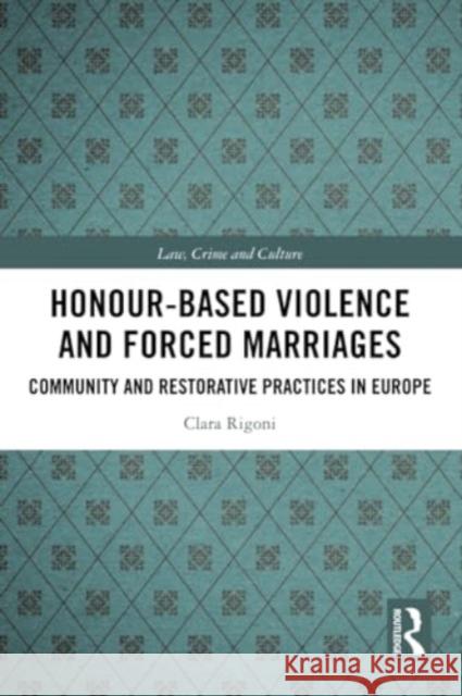 Honour-Based Violence and Forced Marriages: Community and Restorative Practices in Europe Clara Rigoni 9780367505981 Routledge