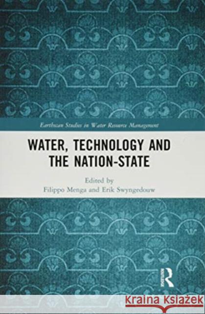 Water, Technology and the Nation-State Filippo Menga Erik Swyngedouw 9780367506117