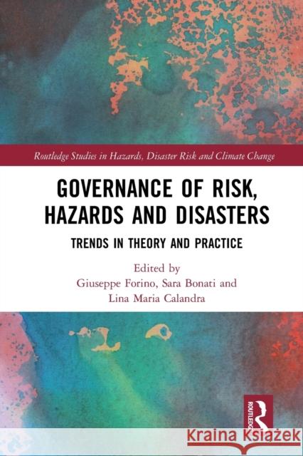 Governance of Risk, Hazards and Disasters: Trends in Theory and Practice Giuseppe Forino (University of Newcastle Sara Bonati (Independent Researcher, Por Lina Maria Calandra (University of L'A 9780367506223