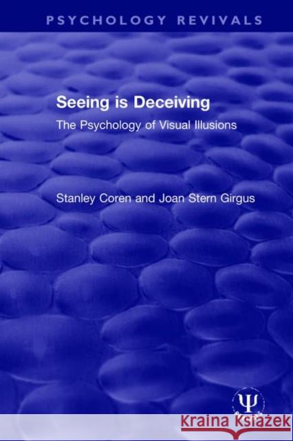 Seeing Is Deceiving: The Psychology of Visual Illusions Coren, Stanley 9780367506544 Routledge