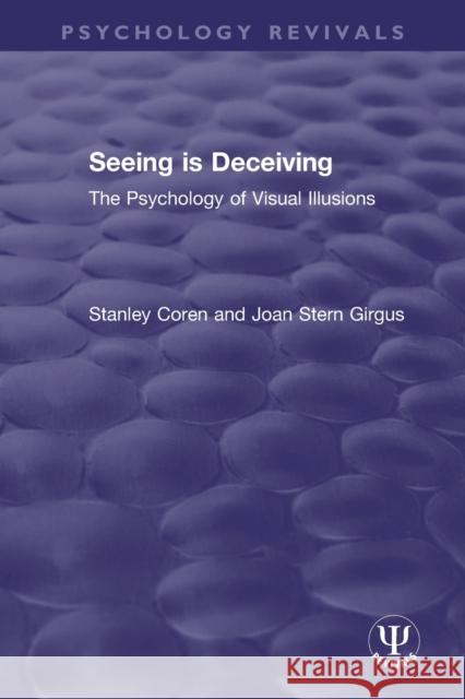 Seeing Is Deceiving: The Psychology of Visual Illusions Stanley Coren Joan Girgus 9780367506612