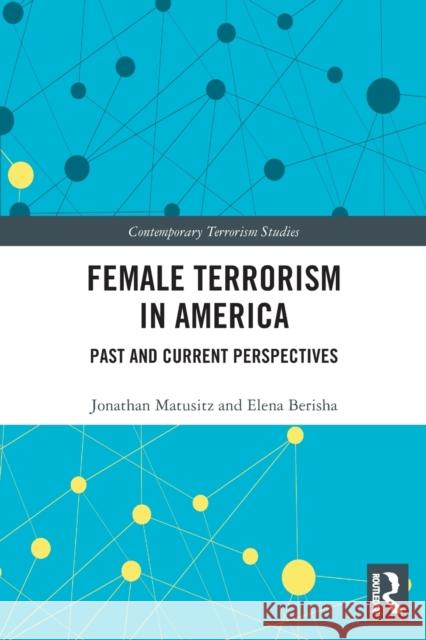 Female Terrorism in America: Past and Current Perspectives Matusitz, Jonathan 9780367506674 Taylor & Francis Ltd